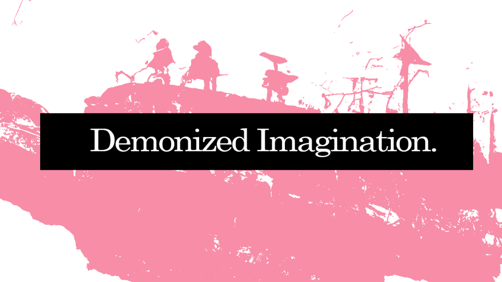 How Imagination Was Demonized, by Bethany Loy